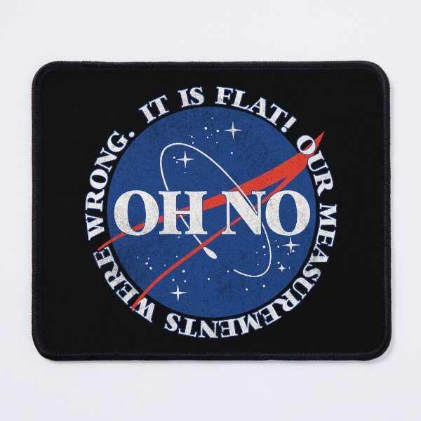 Item preview, OH NO! It IS flat - Nasa Meme  designed and sold by AestheticNow.