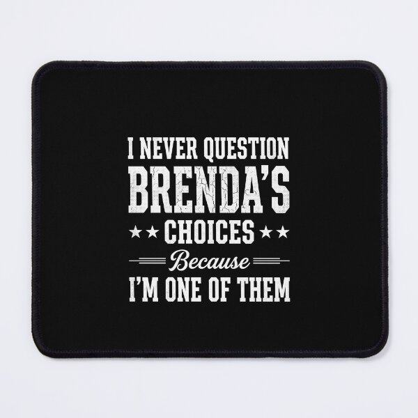 Item preview, I Never Question Brenda's Choices Because I'm One Of Them Brenda Name Personalized Gift Funny Quote designed and sold by SofenArt.
