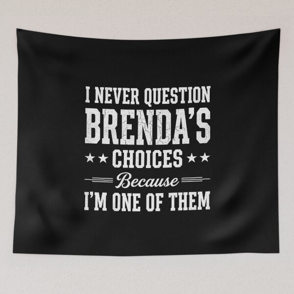 Item preview, I Never Question Brenda's Choices Because I'm One Of Them Brenda Name Personalized Gift Funny Quote designed and sold by SofenArt.