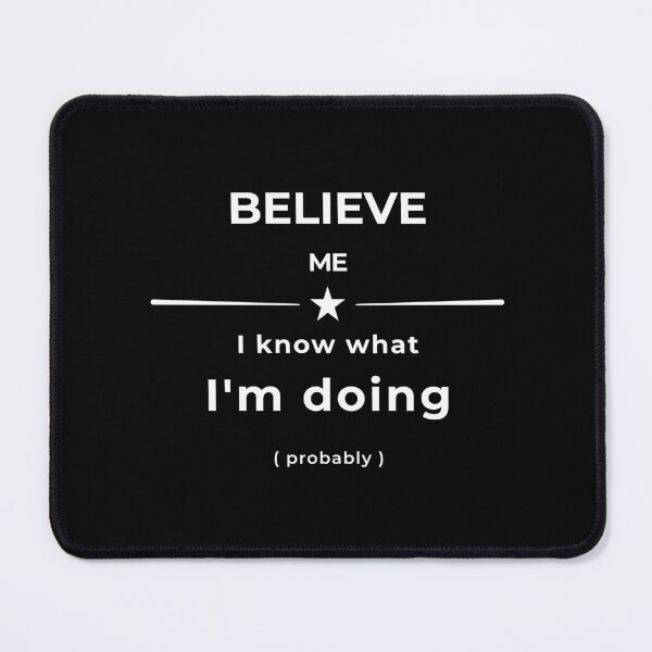 Item preview, Believe Me I Know What I'm Doing Probably Funny White Text Graphic Tee Hoodie designed and sold by unique art and design.