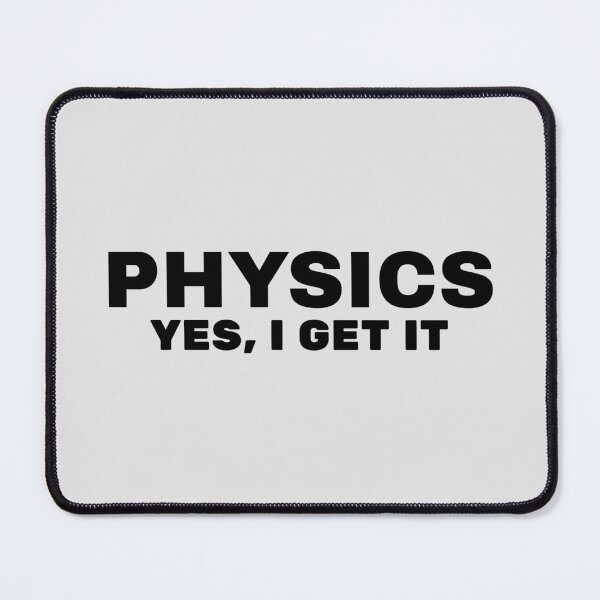 Item preview, PHYSICS Yes, I Get It. designed and sold by MPC-Mince-Pies.