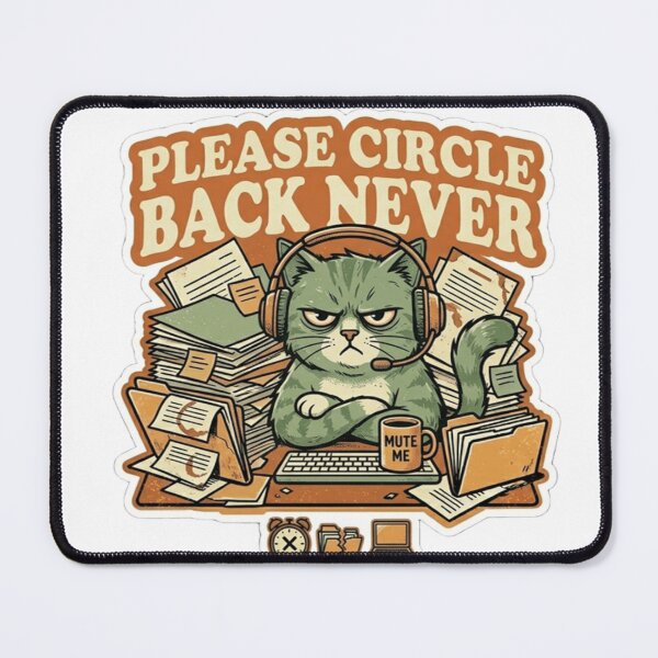 Item preview, Please Circle Back Never Cat – Funny Meeting Humor Design designed and sold by Dada-arts.