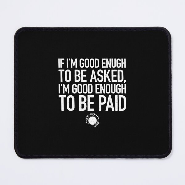 Item preview, If Good Enough To Be Asked, Good Enough To Be Paid - Funny Photographer Humor designed and sold by keviacevarya.