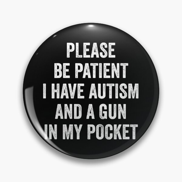 Item preview, Please Be Patient I Have Autism And A Gun In My Pocket designed and sold by keviacevarya.