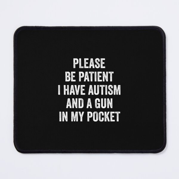 Item preview, Please Be Patient I Have Autism And A Gun In My Pocket designed and sold by keviacevarya.