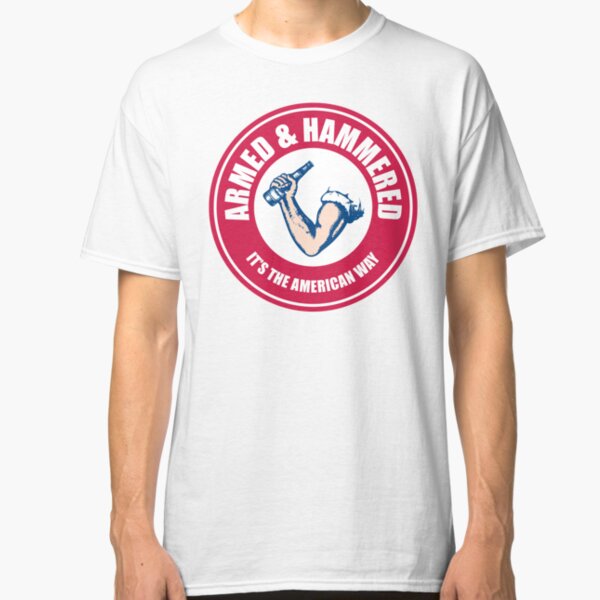 Armed and Hammered The American Way Classic T-Shirt