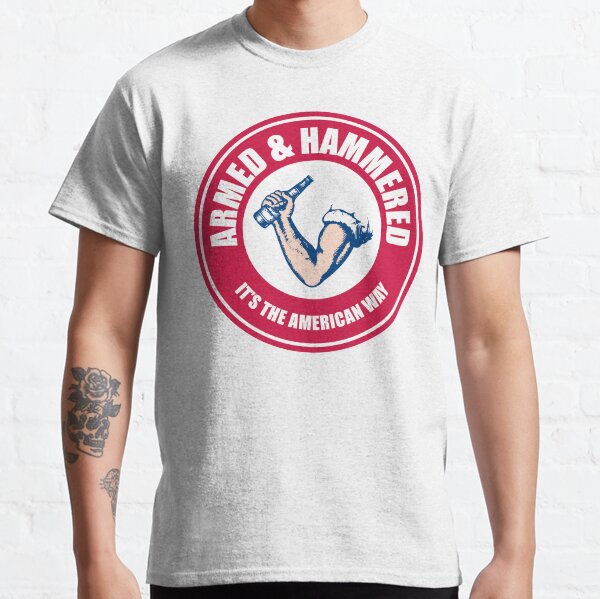 Armed and Hammered The American Way Classic T-Shirt