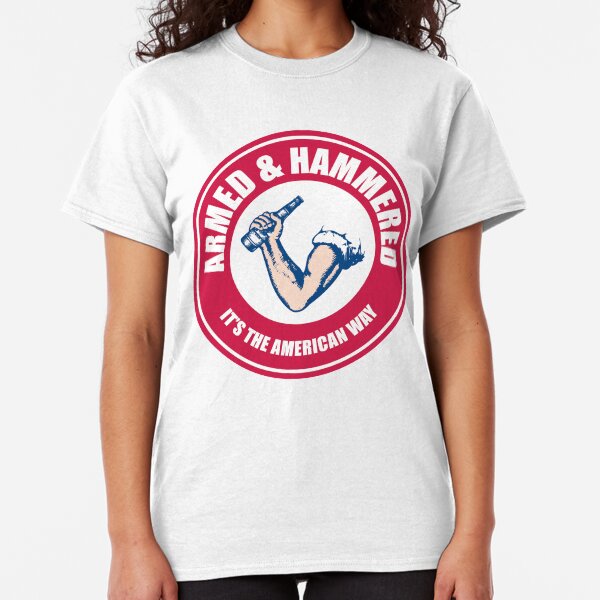 Armed and Hammered The American Way Classic T-Shirt