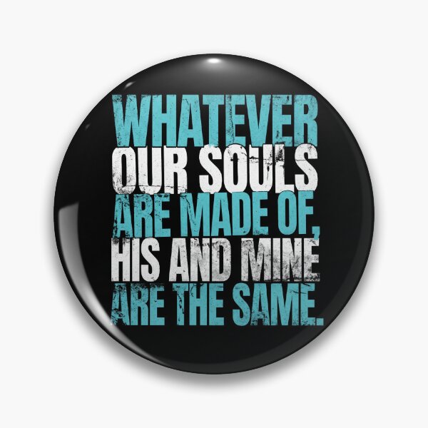 Item preview, Wuthering Heights Whatever Our Souls Are Made Of Quote Art designed and sold by Fenay Designs.