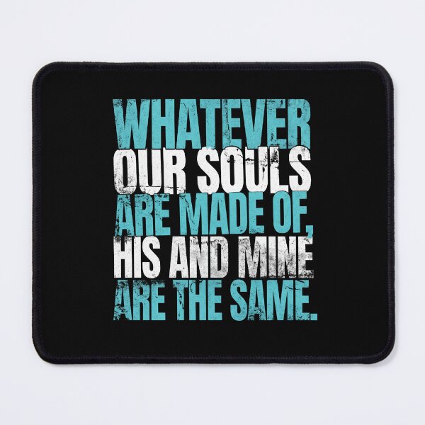 Item preview, Wuthering Heights Whatever Our Souls Are Made Of Quote Art designed and sold by Fenay Designs.