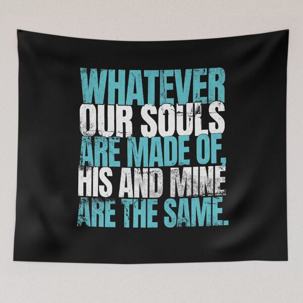 Item preview, Wuthering Heights Whatever Our Souls Are Made Of Quote Art designed and sold by Fenay Designs.