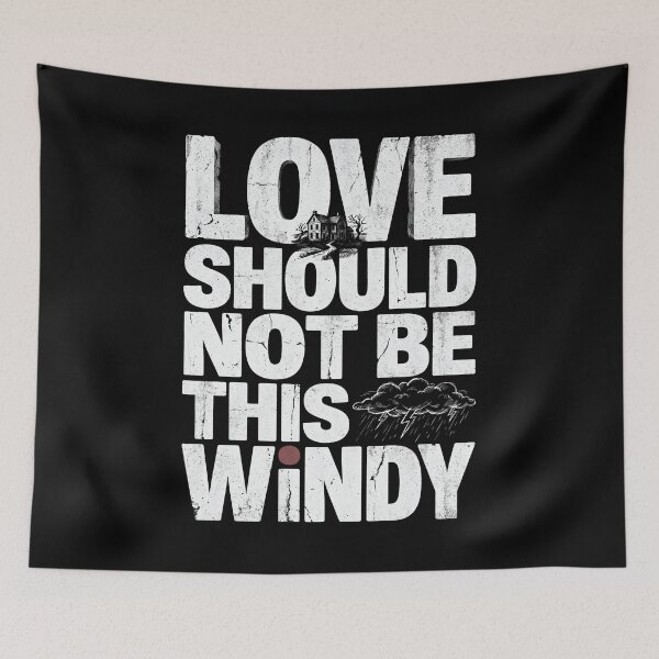Item preview, Wuthering Heights Love Should Not Be This Windy Funny Quote Art designed and sold by Fenay Designs.