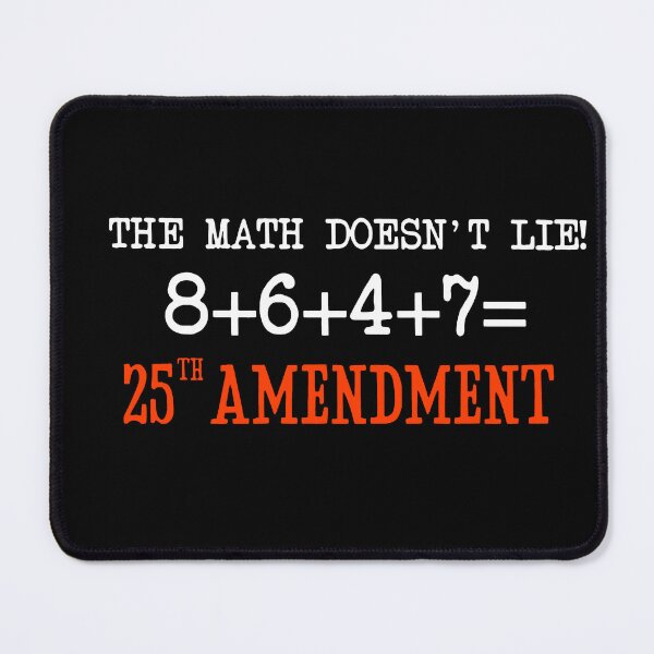 Item preview, The Math Doesn't Lie 8647 25th Amendment designed and sold by RamneekFraty.