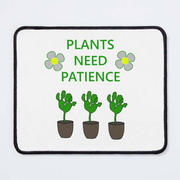 Item preview, PLANTS NEED PATIENCE designed and sold by mbmstores.