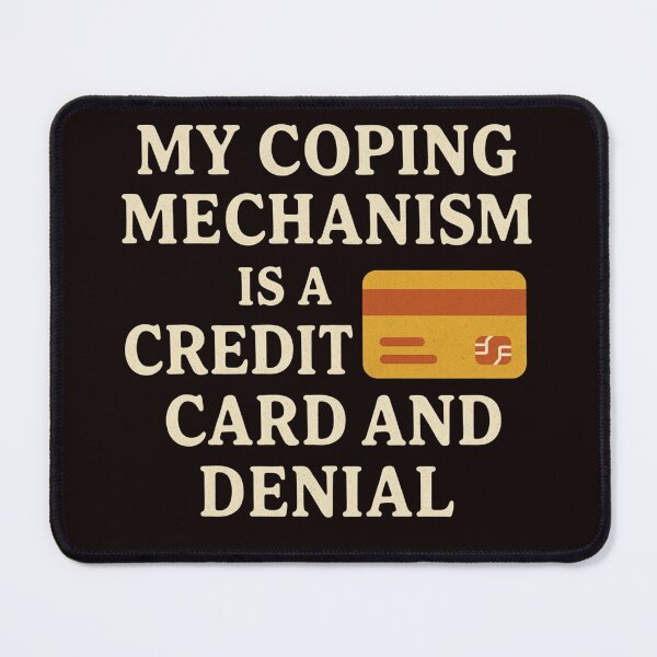 Item preview, My Coping Mechanism Credit Card Denial Funny Quote designed and sold by FrameFlow.