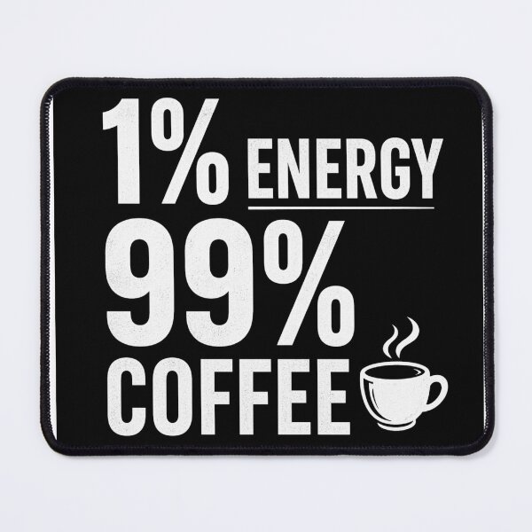 Item preview, 1% Energy. 99% Coffee. designed and sold by MoodLay.