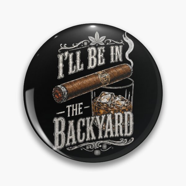Item preview, I'll Be in the Backyard, Funny Cigar Whiskey, Father's Day, Backyard BBQ, Whiskey & Cigar Lover Gift designed and sold by toongstudio.
