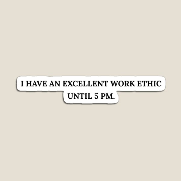 Item preview, I Have An Excellent Work Ethic Until 5 PM Funny Office Sarcasm T-Shirt designed and sold by Existential Crisis Co..