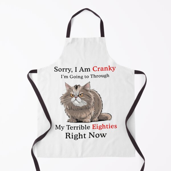 Item preview, Sorry I am Cranky I'm going to through My Terrible Eighties Right Now designed and sold by Hedoraxe.