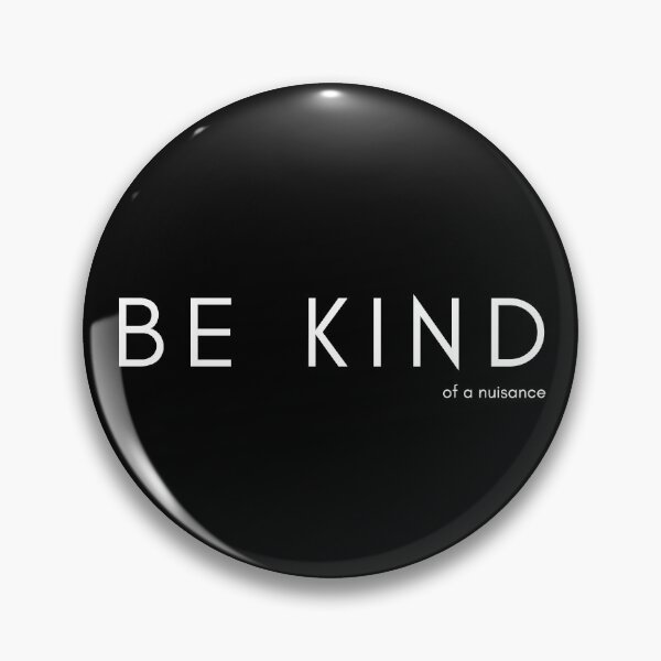 Item preview, BE KIND ... of a nuisance  designed and sold by ahershberger1.