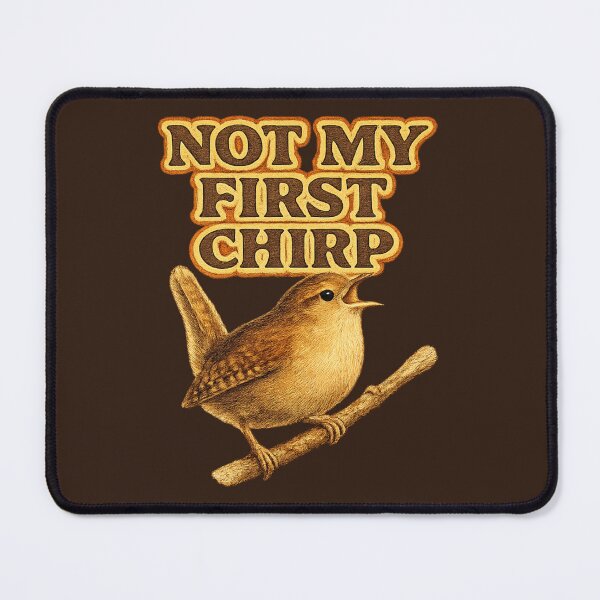 Item preview, Not My First Chirp Wren designed and sold by ChirpInc.