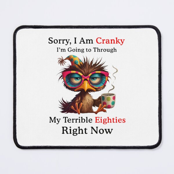 Item preview, Sorry I'm Cranky I am Going Throught my Terrible Eighties Right Now designed and sold by suhairee-studio.