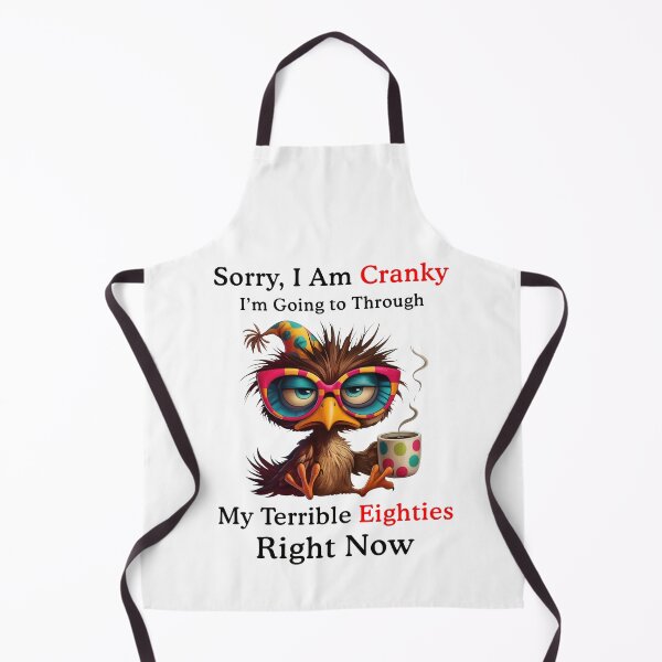 Item preview, Sorry I'm Cranky I am Going Throught my Terrible Eighties Right Now designed and sold by suhairee-studio.