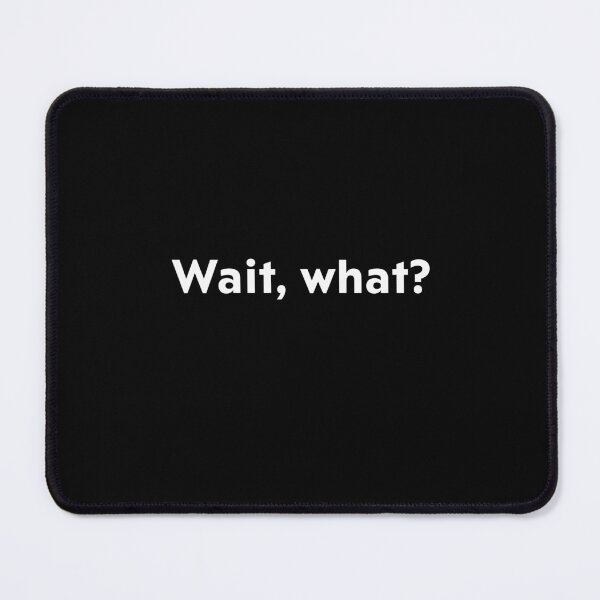 Item preview, Wait, what? designed and sold by upliv.