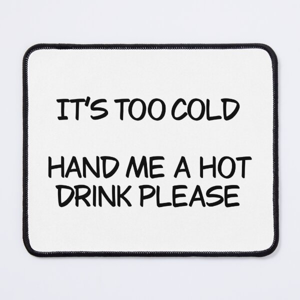 Item preview, It’s too cold hand me a hot drink designed and sold by Animals-by-JB.