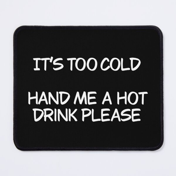 Item preview, It’s too cold hand me a hot drink  designed and sold by Animals-by-JB.