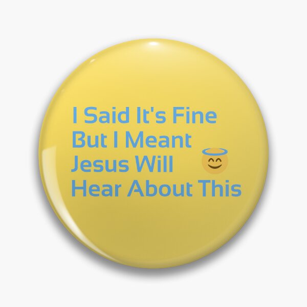 Item preview, I Said It's Fine But I Meant Jesus Will Hear About This Funny Gift For Church Friends designed and sold by WearFine.