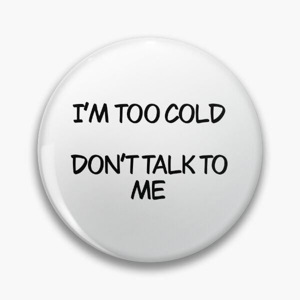 Item preview, I’m too cold don’t talk to me designed and sold by Animals-by-JB.