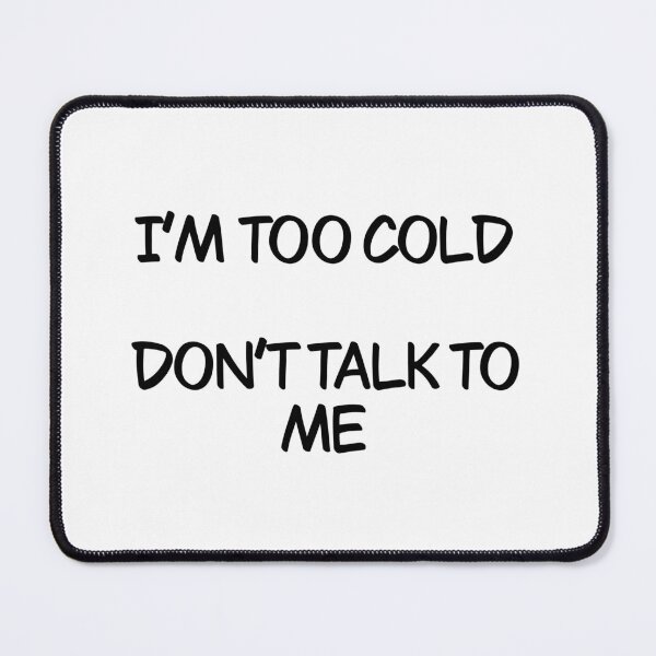 Item preview, I’m too cold don’t talk to me designed and sold by Animals-by-JB.