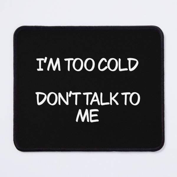 Item preview, I’m too cold don’t talk to me designed and sold by Animals-by-JB.