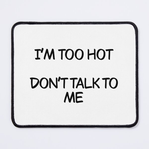 Item preview, I’m too hot don’t talk to me designed and sold by Animals-by-JB.