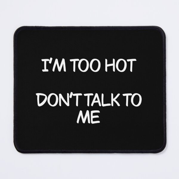Item preview, I’m too hot don’t talk to me designed and sold by Animals-by-JB.