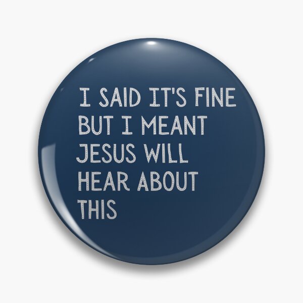 Item preview, I Said It's Fine But I Meant Jesus Will Hear About This Funny Gift For Church Friends designed and sold by WearFine.