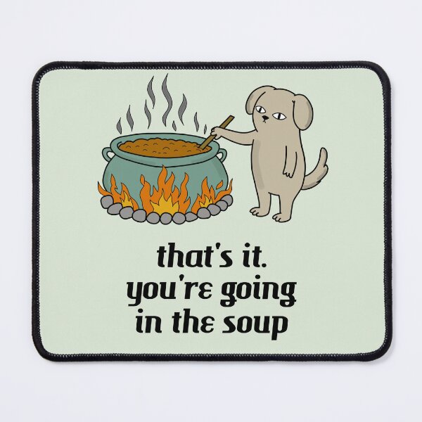 Item preview, That’s It You’re Going In The Soup designed and sold by bmcreationsCo.