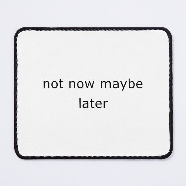 Item preview, Not Now Maybe Later designed and sold by TrendHooper.