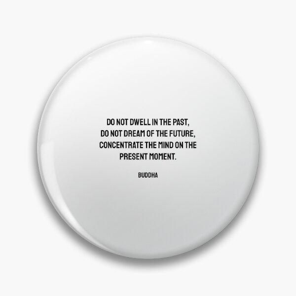 Item preview, Do not dwell in the past, do not dream of the future, concentrate the mind on the present moment. Buddha quote designed and sold by Inspirationmotivation.