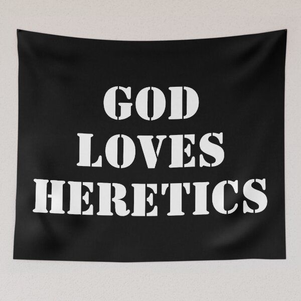 Item preview, GOD LOVES HERETICS designed and sold by BiznisCow.