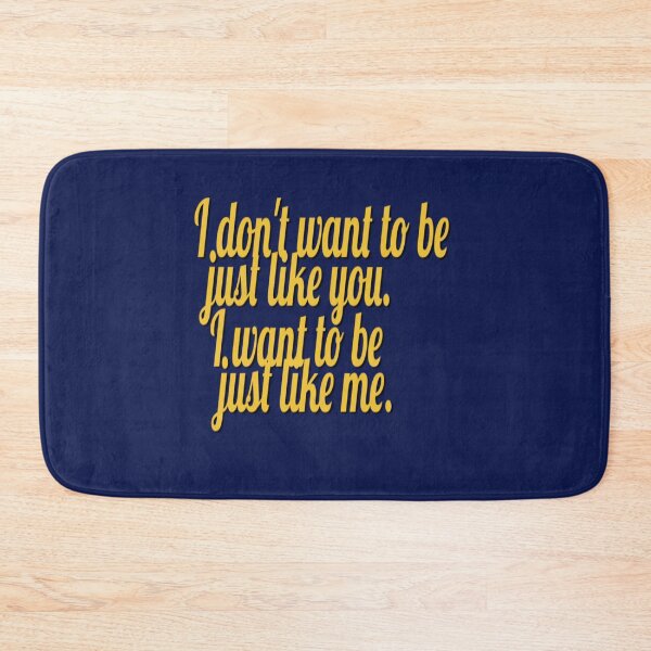 Item preview, I don't want to be just like you, I want to be just like me. designed and sold by DianeBP.