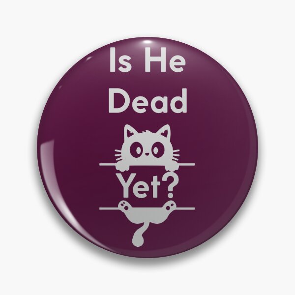 Item preview, Is He Dead Yet? Funny Gift For Cat Owners designed and sold by WearFine.