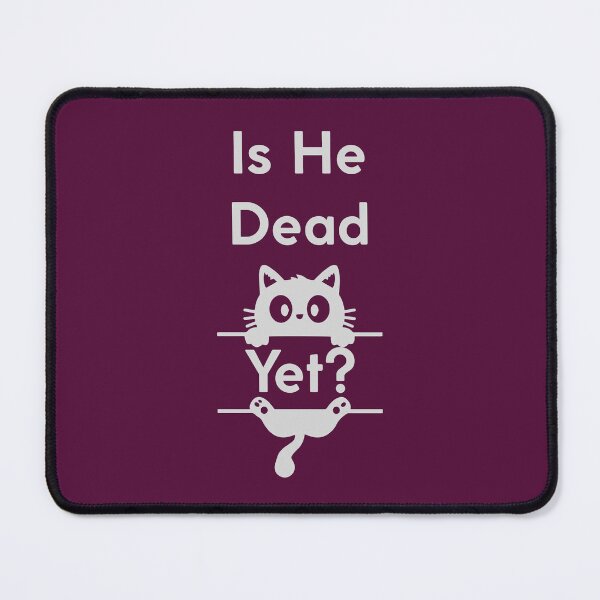 Item preview, Is He Dead Yet? Funny Gift For Cat Owners designed and sold by WearFine.