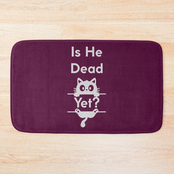 Item preview, Is He Dead Yet? Funny Gift For Cat Owners designed and sold by WearFine.
