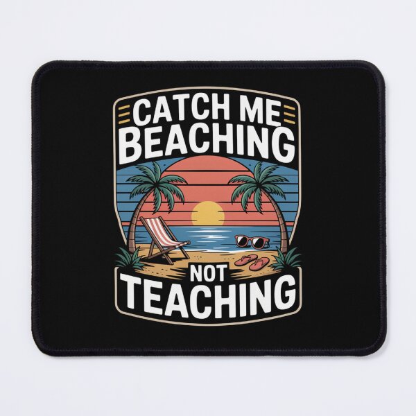 Item preview, Catch Me Beaching Not Teaching designed and sold by Naitsebas.