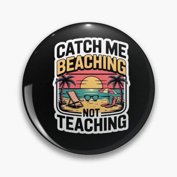 Item preview, Catch Me Beaching Not Teaching designed and sold by Naitsebas.