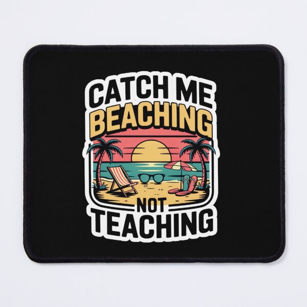 Item preview, Catch Me Beaching Not Teaching designed and sold by Naitsebas.