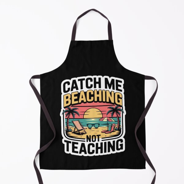 Item preview, Catch Me Beaching Not Teaching designed and sold by Naitsebas.