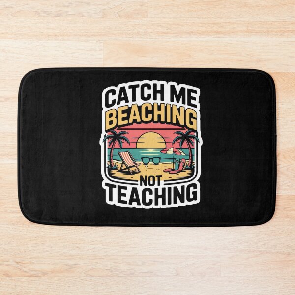 Item preview, Catch Me Beaching Not Teaching designed and sold by Naitsebas.
